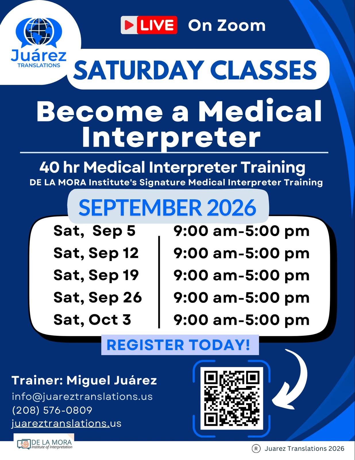 Esta imagen es un afiche publicitario digital para una capacitación de intérpretes médicos programada para junio de 2026.
Encabezado y Logotipos:
En la esquina superior izquierda se encuentra el logo de Juárez Translations.
En la parte superior central destaca un botón rojo que dice "LIVE On Zoom".
El título principal pregunta: "ARE YOU BILINGUAL? Become a Medical Interpreter" (¿Eres bilingüe? Conviértete en intérprete médico).
Detalles del Curso:
Se anuncia un entrenamiento de 40 horas: "40 hr Medical Interpreter Training", especificando que es el programa insignia de DE LA MORA Institute's Signature Medical Interpreter Training.
Fechas y Horarios (Próxima clase: JUNIO 2026):
Viernes, Jun 12 — 9:00 am - 5:00 pm
Sábado, Jun 13 — 9:00 am - 5:00 pm
Sábado, Jun 20 — 9:00 am - 5:00 pm
Viernes, Jun 26 — 9:00 am - 5:00 pm
Sábado, Jun 27 — 9:00 am - 5:00 pm
Llamado a la Acción y Contacto:
Incluye un botón que dice "REGISTER TODAY!" acompañado de un código QR y una flecha blanca que apunta hacia él.
Entrenador: Miguel Juárez.
Correo electrónico: miguel@juareztranslations.us
Teléfono: (208) 576-0809
Sitio web: juareztranslations.us
Pie de página: Logos de DE LA MORA Institute of Interpretation y el registro de derecho de autor Juarez Translations 2026.